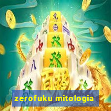 zerofuku mitologia